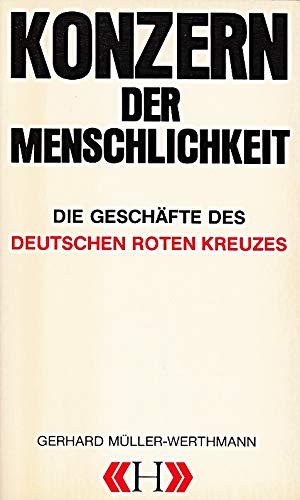 Konzern der Menschlichkeit: Die Geschäfte des Deutschen Roten Kreuzes. - Müller-Werthmann, Gerhard