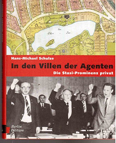 In den Villen der Agenten: Die Stasi-Prominenz privat - Hans-Michael Schulze