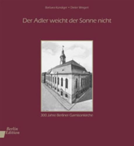 Beispielbild fr Der Adler weicht der Sonne nicht. 300 Jahre Berliner Garnisonkirche zum Verkauf von medimops