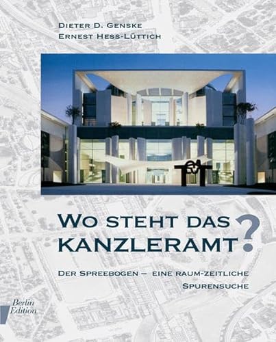 Stock image for Wo steht das Kanzleramt? Der Spreebogen - Eine raum-zeitliche Spurensuche for sale by Antiquariat Smock