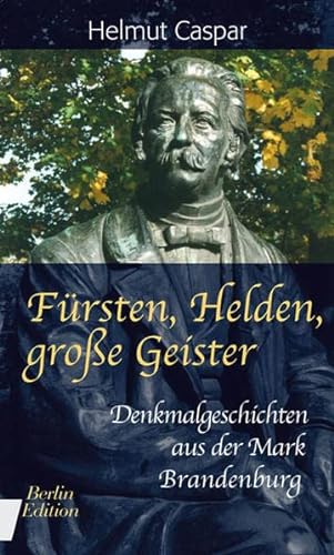 9783814801339: Frsten, Helden, groe Geister: Denkmalgeschichten aus der Mark Brandenburg