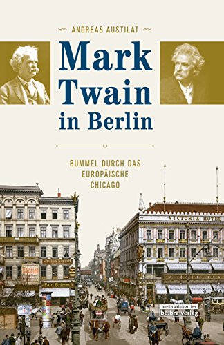 Stock image for Mark Twain in Berlin. Bummel durch das europische Chicago for sale by Versandantiquariat Schfer