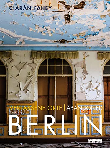 Imagen de archivo de Fahey, C: Verlassene Orte/ Abandoned BERLIN a la venta por Einar & Bert Theaterbuchhandlung