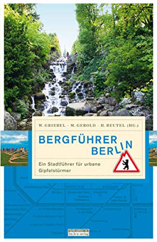 Stock image for Bergfhrer Berlin: Ein Stadtfhrer fr urbane Gipfelstrmer for sale by medimops