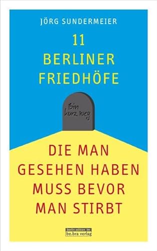 Beispielbild fr 11 Berliner Friedhfe, die man gesehen haben muss, bevor man stirbt zum Verkauf von Buchhandlung & Antiquariat Rother
