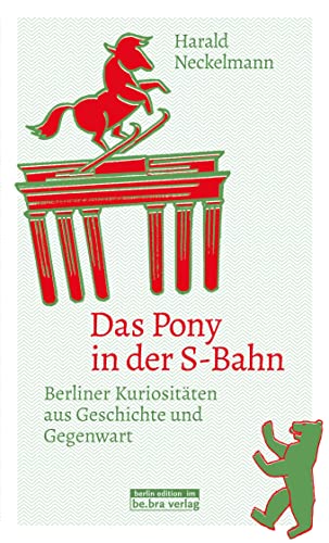 Stock image for Das Pony in der S-Bahn: Berliner Kuriositten aus Geschichte und Gegenwart for sale by medimops