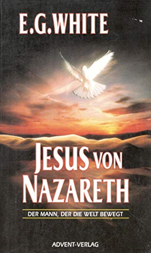 o) Jesus von Nazareth : der Mann, der die Welt bewegt / E. G. White. [Red. und sprachliche Bearb....