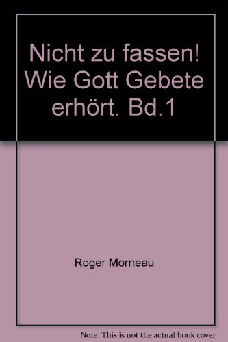 Stock image for Nicht zu fassen! Wie Gott Gebete erhrt. Bd.1 for sale by medimops