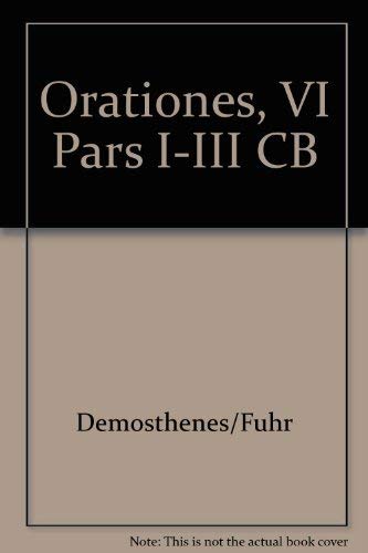 Demosthenes: Orationes. Volumen I Pars I-III. Orationes I-XIX continens. Edidit Carolus Fuhr. Rep...