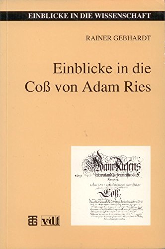 9783815420829: Einblicke in die Coss von Adam Ries: Eine Auswahl aus dem Original mit aktuellen Anmerkungen und Kommentaren (Einblicke in die Wissenschaft) (German Edition)