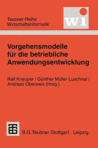 Stock image for Vorgehensmodelle fr die betriebliche Anwendungsentwicklung (Teubner Reihe Wirtschaftsinformatik) for sale by medimops