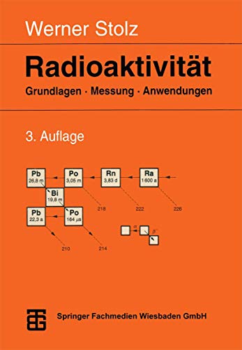 Radioaktivität: Grundlagen - Messung - Anwendungen Grundlagen - Messung - Anwendungen - Stolz, Werner