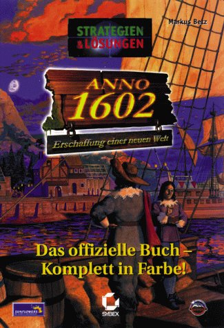 Stock image for Das offizielle Buch zu Anno 1602. [Erschaffung einer neuen Welt. Das ofizielle Buch - Komplett in Farbe! for sale by Steamhead Records & Books