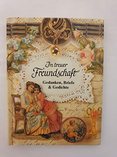 Stock image for In treuer Freundschaft. Gedanken, Briefe & Gedichte for sale by Versandantiquariat Felix Mcke