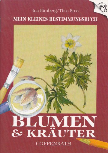 Mein kleines Bestimmungsbuch Blumen & Kräuter. Ina Bimberg ; Thea Ross, Die Kleinen zum Sammeln ; 42