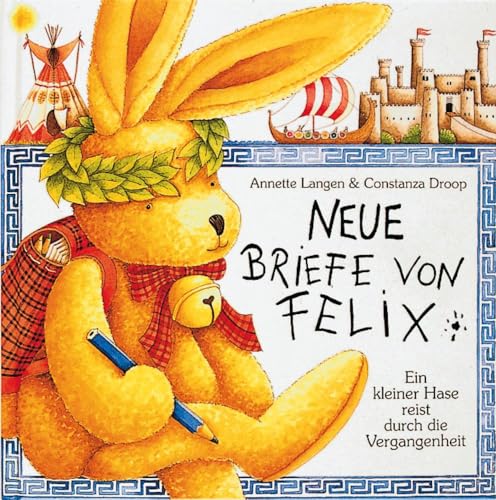 Beispielbild fr Neue Briefe von Felix. Ein kleiner Hase reist durch die Vergangenheit zum Verkauf von medimops