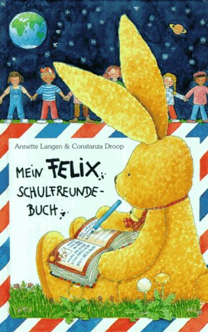 Mein Felix Schulfreunde- Buch. Mit Geburtstagskalender. (9783815715505) by Langen, Annette; Droop, Constanza