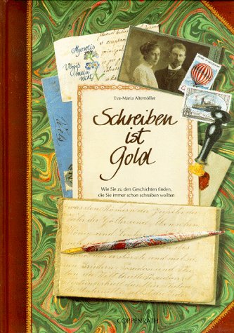 Stock image for Schreiben ist Gold - Wie Sie zu den Geschichten finden, die Sie immer schon schreiben wollten for sale by 3 Mile Island