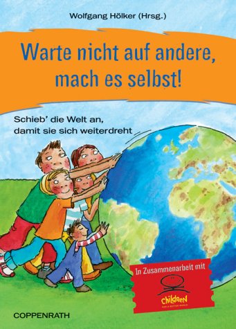 Warte nicht auf andere, mach es selbst! - Schieb die Welt an, damit sie sich weiterdreht.