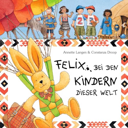 Beispielbild fr Felix bei den Kindern dieser Welt. Spannende Briefe vom reiselustigen Kuschelhasen zum Verkauf von medimops