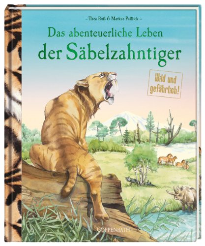 Das abenteuerliche Leben der Säbelzahntiger. Wild und gefährlich.