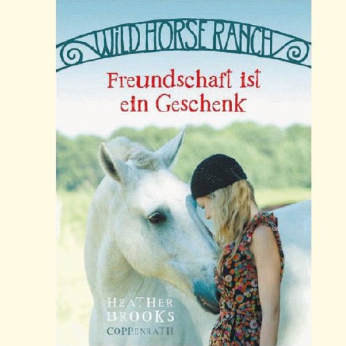 Wild Horse Ranch 03. Freundschaft ist ein Geschenk (9783815755334) by Heather Brooks