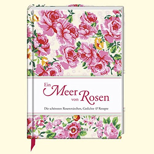 Stock image for Ein Meer von Rosen: Die schnsten Rosenmrchen, Gedichte & Rezepte for sale by medimops