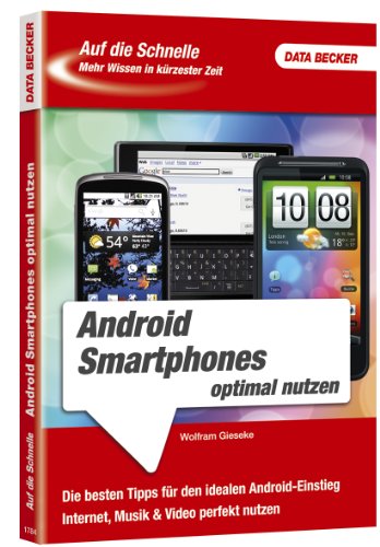 Android-Smartphones optimal nutzen : (die besten Tipps für den idealen Android-Einstieg; Internet, Musik & Viedeo perfekt nutzen). - Gieseke, Wolfram, 1971-