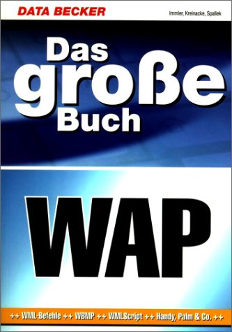 Das große Buch WAP. (WML-Befehle, WBMP, WMLScript, Handy, Palm & Co. --- Mit CD-ROM.