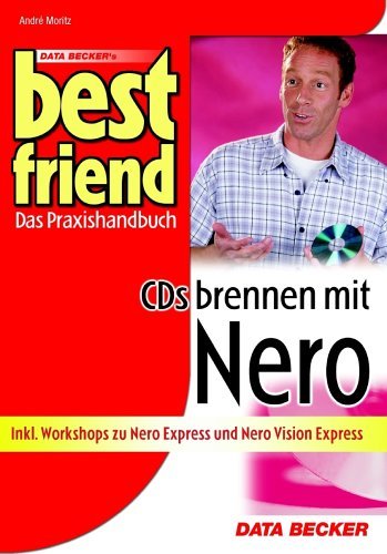 Beispielbild fr Best Friend. CDs brennen mit Nero. : Das Praxishandbuch. zum Verkauf von Buchpark