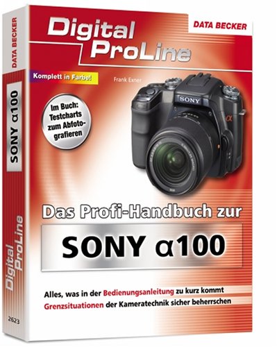 Das Profi-Handbuch zur Sony a100 [alpha 100]. Digital ProLine - Exner, Frank