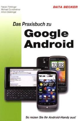 Das Praxisbuch zu Google Android - Fabien Röhlinger, Michael Dunstheimer et Anton Steininger