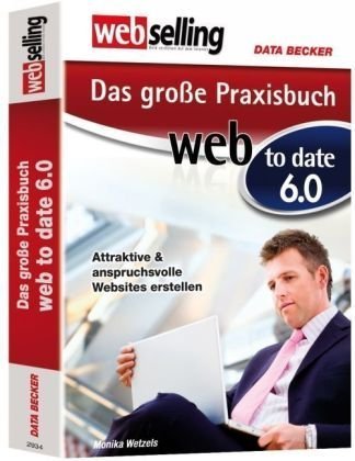 Das grosse Praxisbuch web to date 6.0. WebSelling. - Attraktive und anspruchsvolle Websites erste...