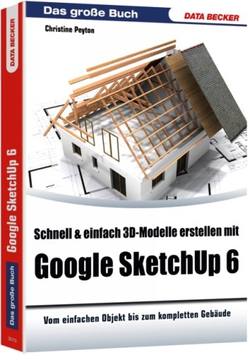 Beispielbild fr Schnell & einfach 3D-Modelle erstellen mit Google SketchUp 6: Vom einfachen Objekt bis zum kompletten Gebude zum Verkauf von medimops