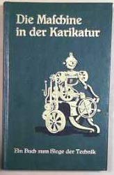 Beispielbild fr Die Maschine in der Karikatur - Ein Buch zum Siege der Technik zum Verkauf von KUNSTHAUS-STUTTGART