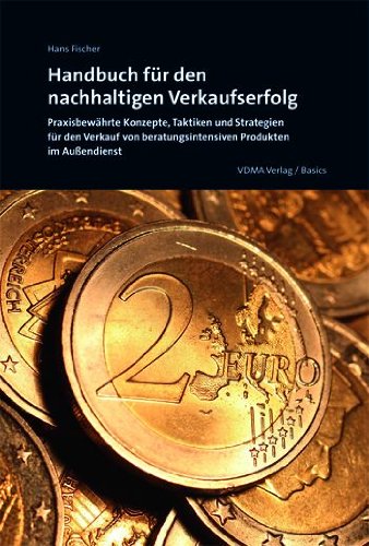 Handbuch fÃ¼r den nachhaltigen Verkaufserfolg: PraxisbewÃ¤hrte Konzepte,Taktiken und Strategien fÃ¼r den Verkauf von beratungsintensiven Produkten im AuÃŸendienst (9783816305729) by Fischer, Hans