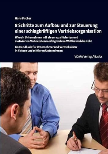 Beispielbild fr 8 Schritte zum Aufbau und zur Steuerung einer schlagkrftigen Vertriebsorganisation: Wie ein Unternehmen mit einem qualifizierten und motivierten Vertriebsteam erfolgreich im Wettbewerb besteht zum Verkauf von medimops