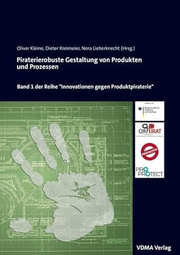 Stock image for Piraterierobuste Gestaltung von Produkten und Prozessen : mit Ergebnissen aus den Projekten: PiratPro, PROTACTIVE, PROPROTECT. Oliver Kleine . (Hrsg.) / Innovationen gegen Produktpiraterie ; Bd. 1 for sale by Antiquariat Bookfarm