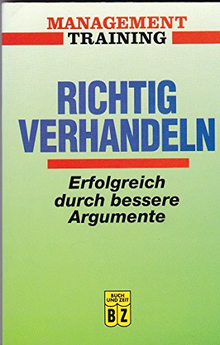 Stock image for Richtig verhandeln. Erfolgreich durch bessere Argumente. (Management Training) for sale by Gerald Wollermann