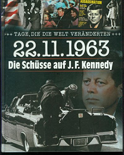 Tage, die die Welt veränderten - 22.11.1963 Die Schüsse auf J.F. Kennedy (Weltbild Sammler Edition) [Chefred.: Ilse Hell] - Palme, Luis. Herausgegeben von Suar Karl-Otto