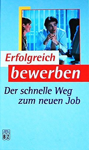 Stock image for Erfolgreich bewerben. Der schnelle Weg zum neuen Job for sale by Antiquariat Wortschatz