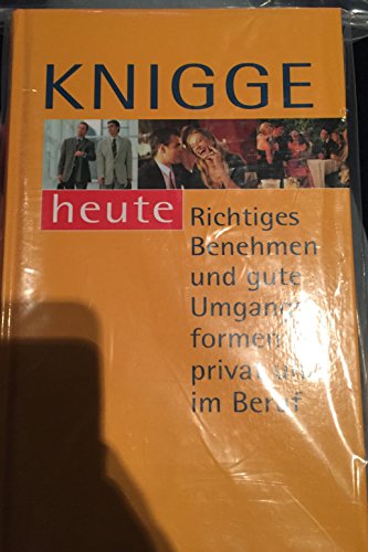 Stock image for Knigge heute. Richtiges Benehmen und gute Umgangsformen privat und im Beruf for sale by medimops