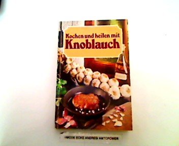 Kochen und heilen mit Knoblauch - Anneliese, Borchers