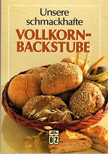 Unsere schmackhafte Vollkornbackstube - Holzapfel, Christine