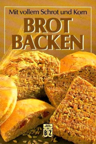 9783816695981: Mit vollem Schrot und Korn - Brot Backen