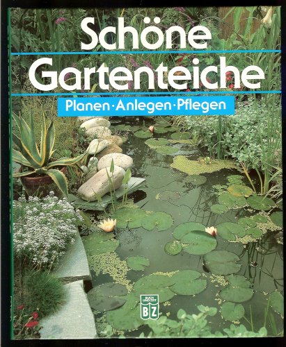 Schöne Gartenteiche - Planen-Anlegen-Pflegen.