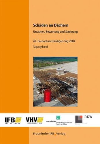 Imagen de archivo de Schden an Dchern - Ursachen, Bewertung und Sanierung.: Tagungsband. 42. Bausachverstndigen-Tag im Rahmen der Frankfurter Bautage 2007. a la venta por medimops