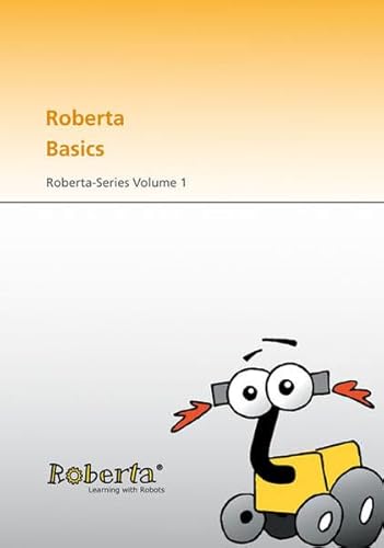 Roberta Basics: Roberta-Series Volume 1 (9783816778875) by Josef BÃ¶rding; BjÃ¶rn Flintrop; Katrin Krause; Thorsten Leimbach; Ulrike Petersen; Gabriele Theidig