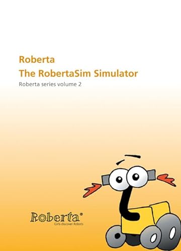 Roberta - the RobertaSim Simulator: With CD-ROM. Roberta Series Volume 2 (9783816780052) by Ulrike Petersen; Gabi Theidig; Thorsten Leimbach; Josef BÃ¶rding; BjÃ¶ Flintrop