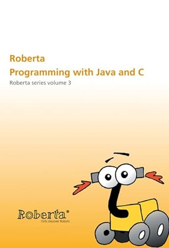 Roberta - Programming with Java and C: Roberta Series Volume 3 (9783816780069) by Ulrike Petersen; Gabi Theidig; Thorsten Leimbach; Josef BÃ¶rding; BjÃ¶ Flintrop